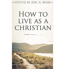 Beeke How to Live as a Christian