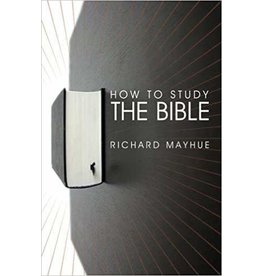 Richard Mayhue How to Study the Bible - Mayhue