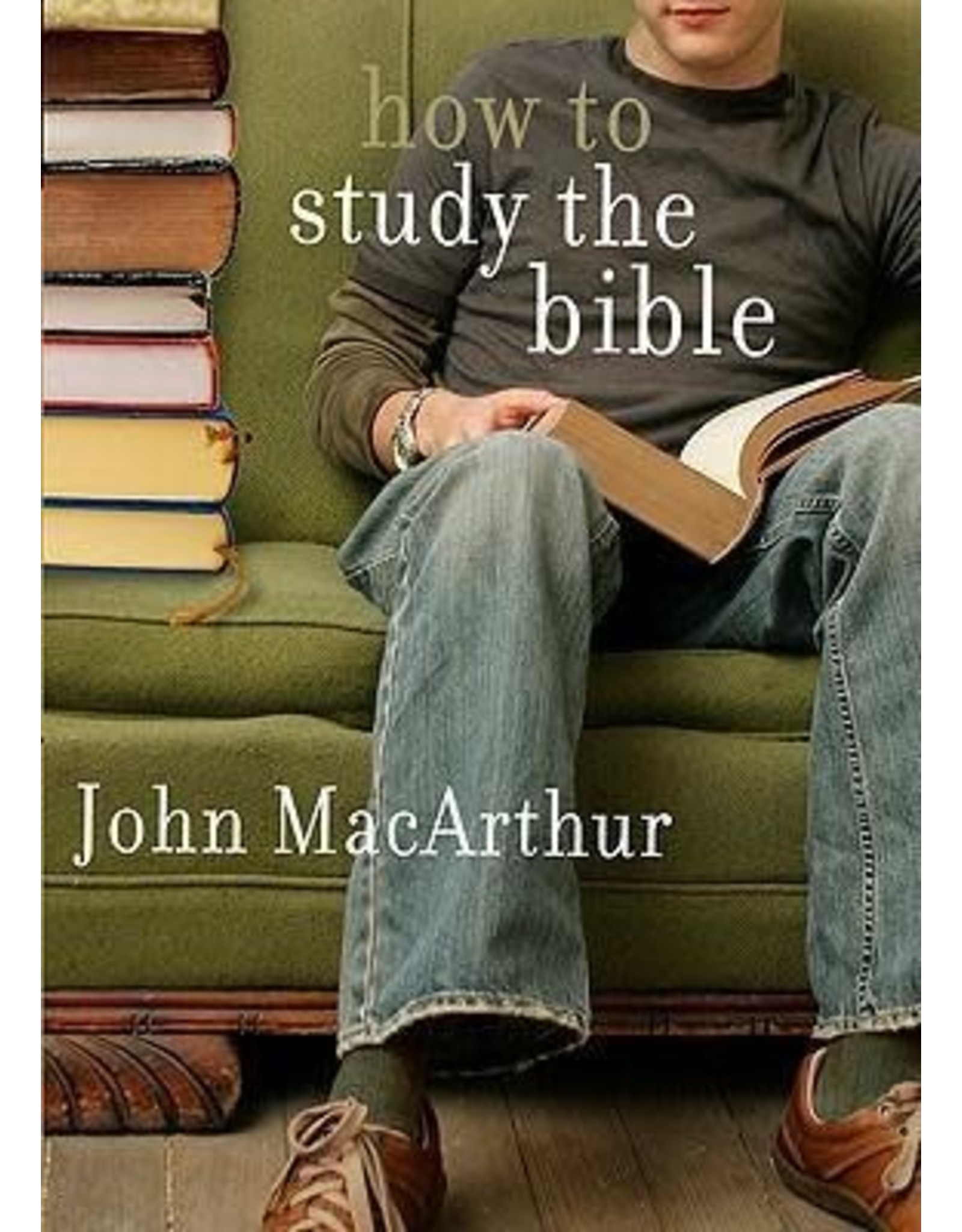 John MacArthur How To Study the Bible - MacArthur