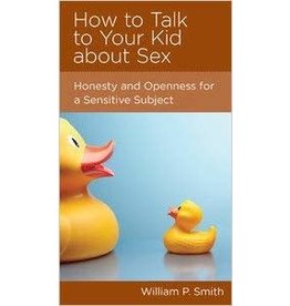 Smith How To Talk To Your Kid About Sex: Honesty and openness for a sensitive subject