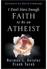 Norman L Geisler & Frank Turek I Don't  Have Enough Faith to be an Atheist