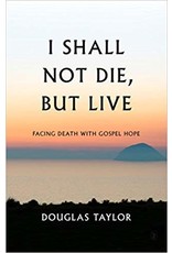 Douglas Taylor I Shall Not Die, But Live