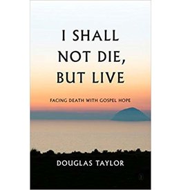 Douglas Taylor I Shall Not Die, But Live