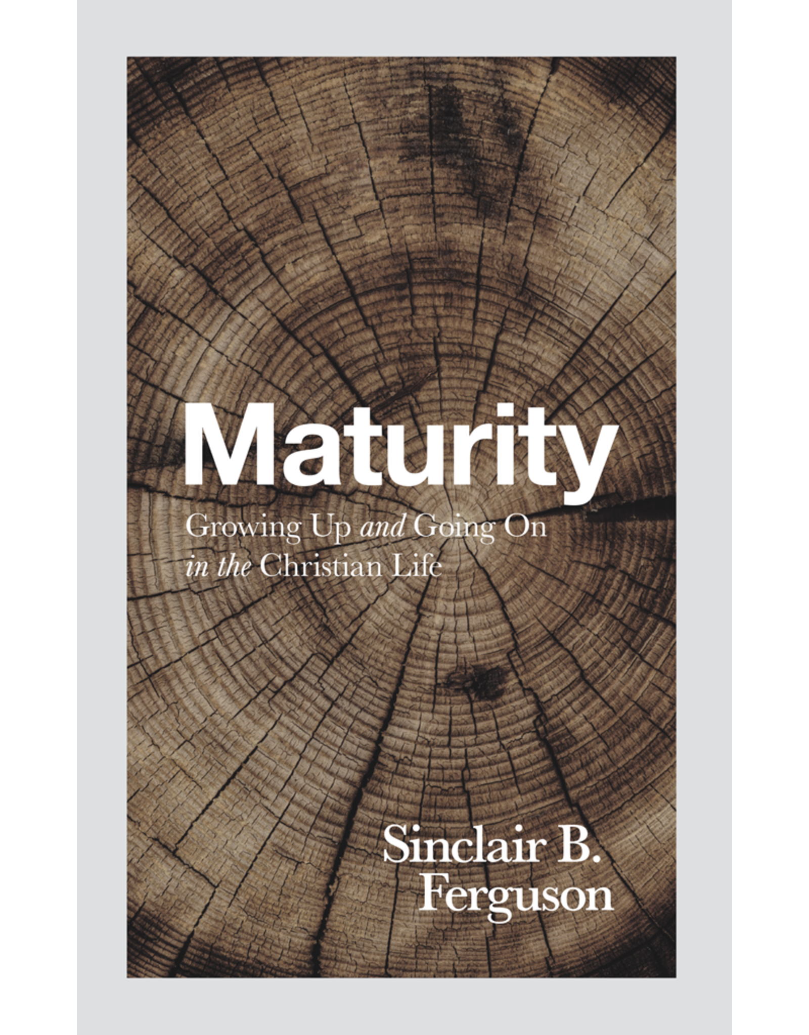 Maturity: Growing Up and Going On In The Christian Life