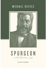 Michael Reeves Spurgeon on the Christian Life