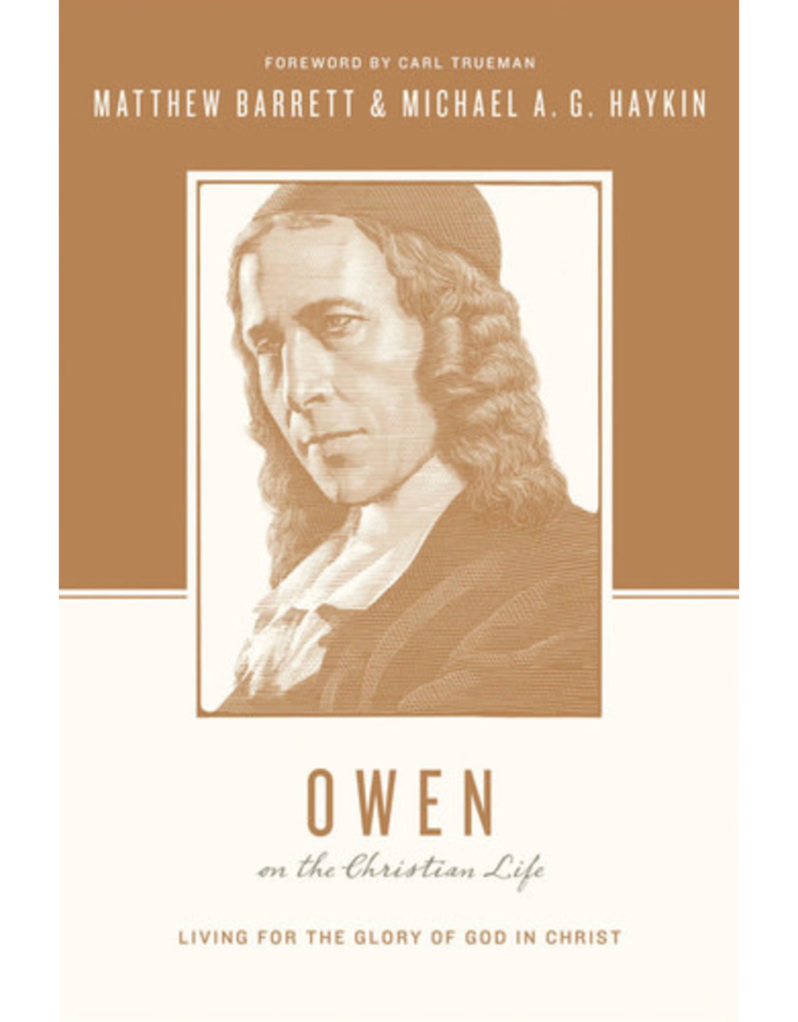 Matthew Barrett & Michael A. G. Haykin  Owen on the Christian Life