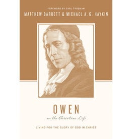 Matthew Barrett & Michael A. G. Haykin  Owen on the Christian Life