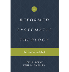 Joel Beeke and Paul M Smalley Reformed Systematic Theology: Volume 1: Revelation and God