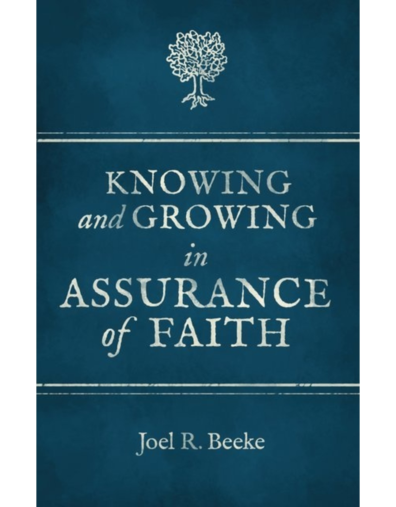 Joel R Beeke Knowing and Growing in Assurance of Faith