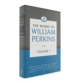 Shawn D Wright The Works of William Perkins, Vol 7