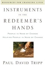 Paul David Tripp Instruments in the Redeemer's Hands