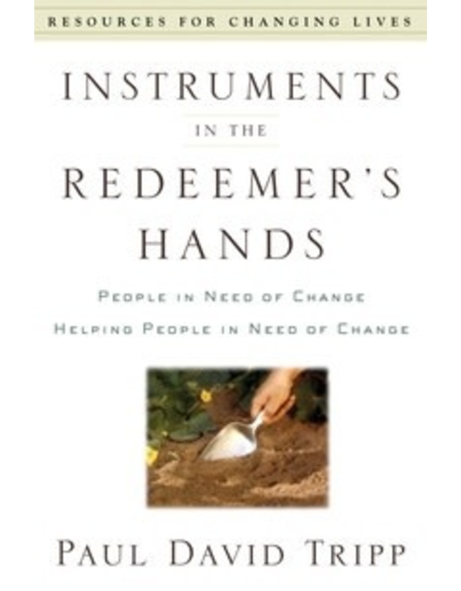 Paul David Tripp Instruments in the Redeemer's Hands