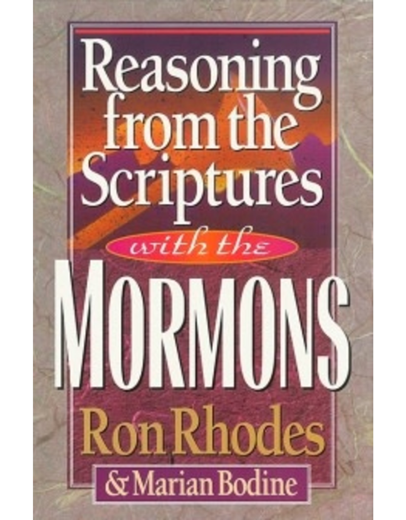 Ron Rhodes & Marian Bodine Reasoning from the Scriptures with the Mormons