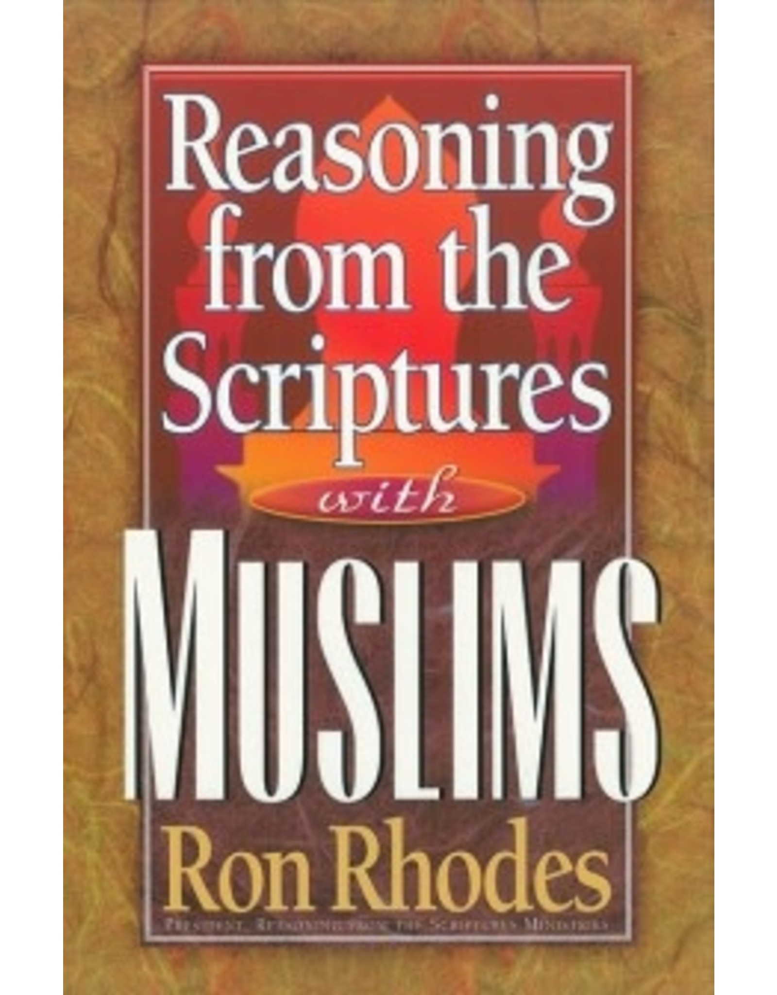 Ron Rhodes Reasoning from the Scriptures With Muslims