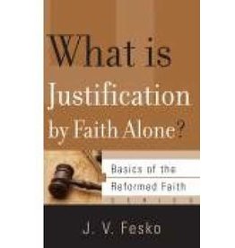 J V Fesko What is Justification by Faith Alone?