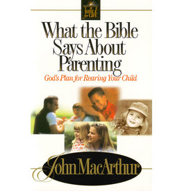 John MacArthur What the Bible Says About Parenting