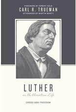 Carl R Trueman Luther on the Christian Life