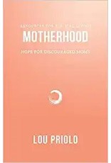 Lou Priolo Motherhood: Hope for Discouraged Moms