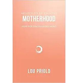 Lou Priolo Motherhood: Hope for Discouraged Moms