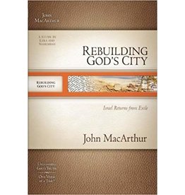 John MacArthur McArthur Bible Study Rebuilding God's City, Ezra and Nehemiah