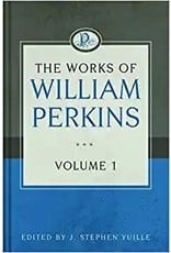 The Works of William Perkins, Vol 1