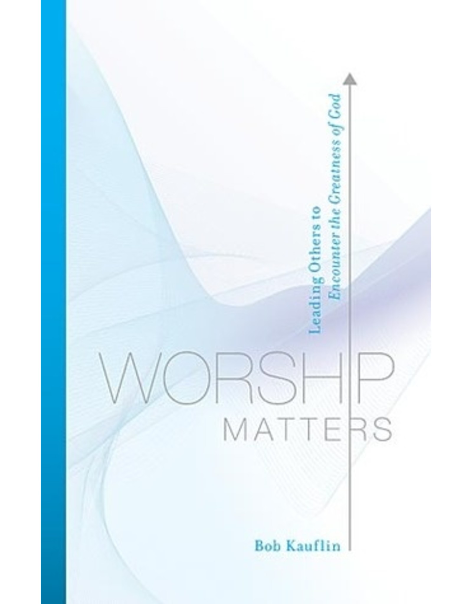Bob Kauflin Worship Matters