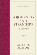 Gregg Allison Sojourners and Strangers: The Doctrine of the Church