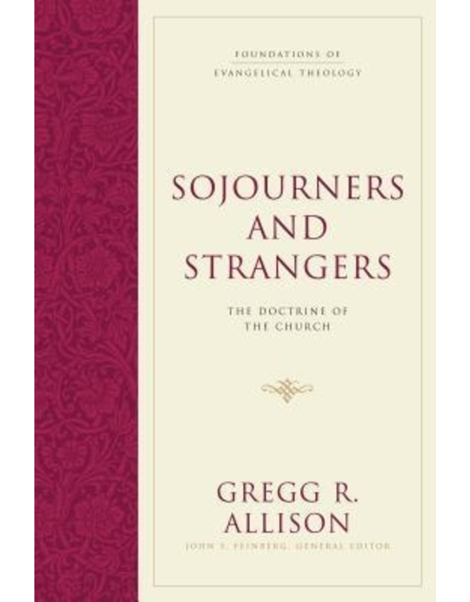 Gregg Allison Sojourners and Strangers: The Doctrine of the Church