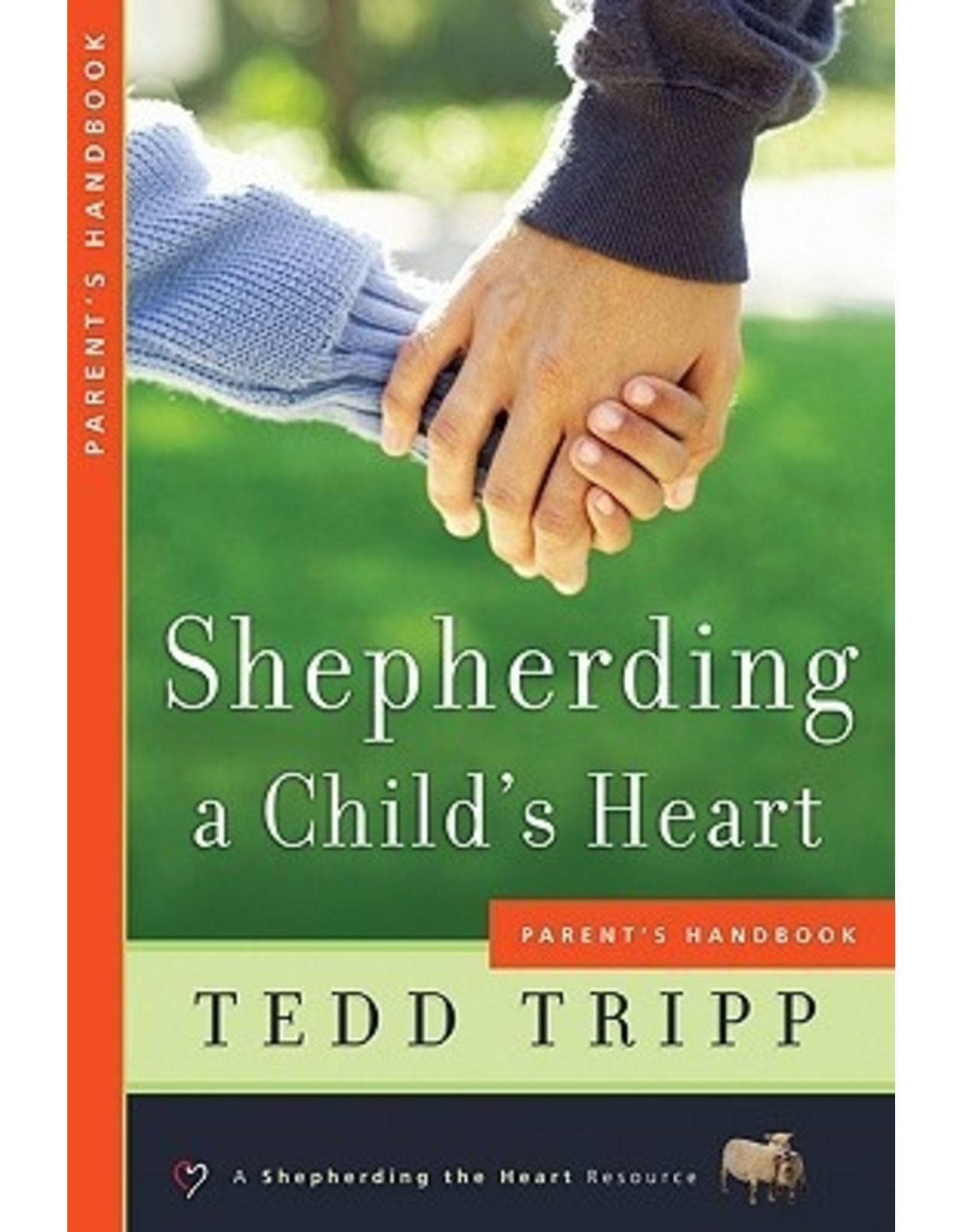 Tedd Tripp Shepherding a Child's Heart  Parent Handbook
