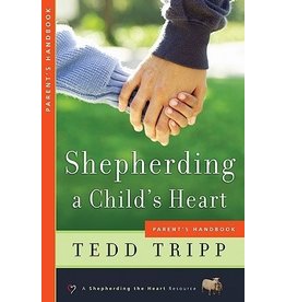 Tedd Tripp Shepherding a Child's Heart  Parent Handbook