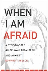 Edward T Welch When I am Afraid