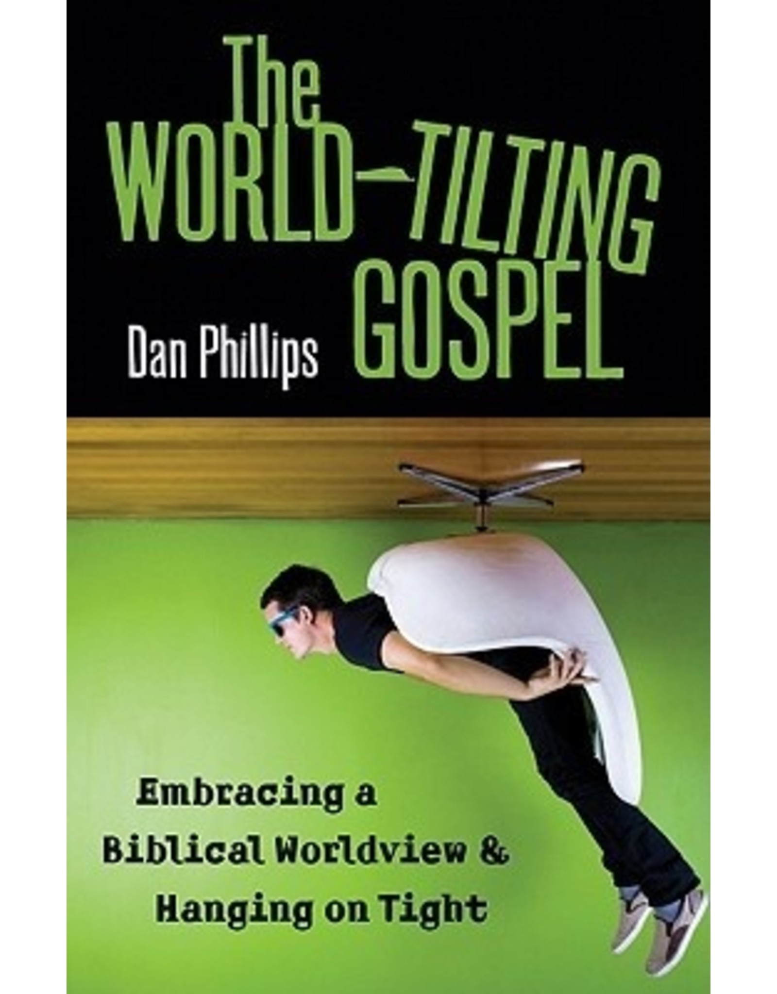 Daniel J Phillips The World-Tilting Gospel
