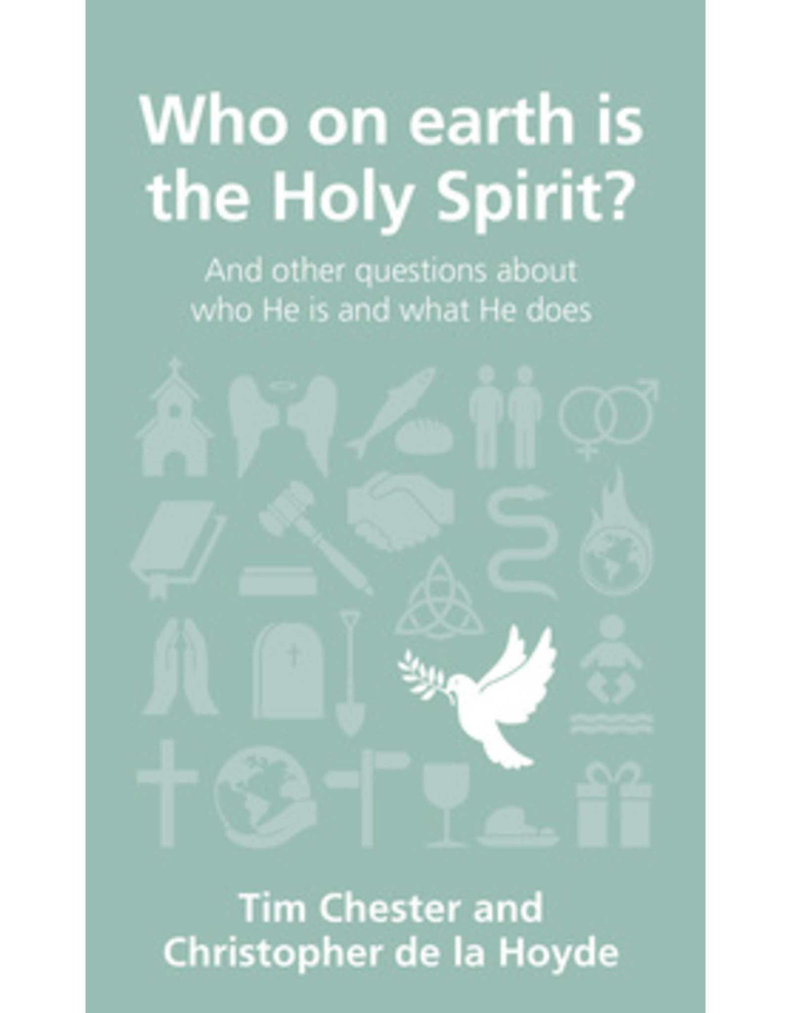 Tim Chester & Christopher De la Hoyde Who on Earth is the Holy Spirit?