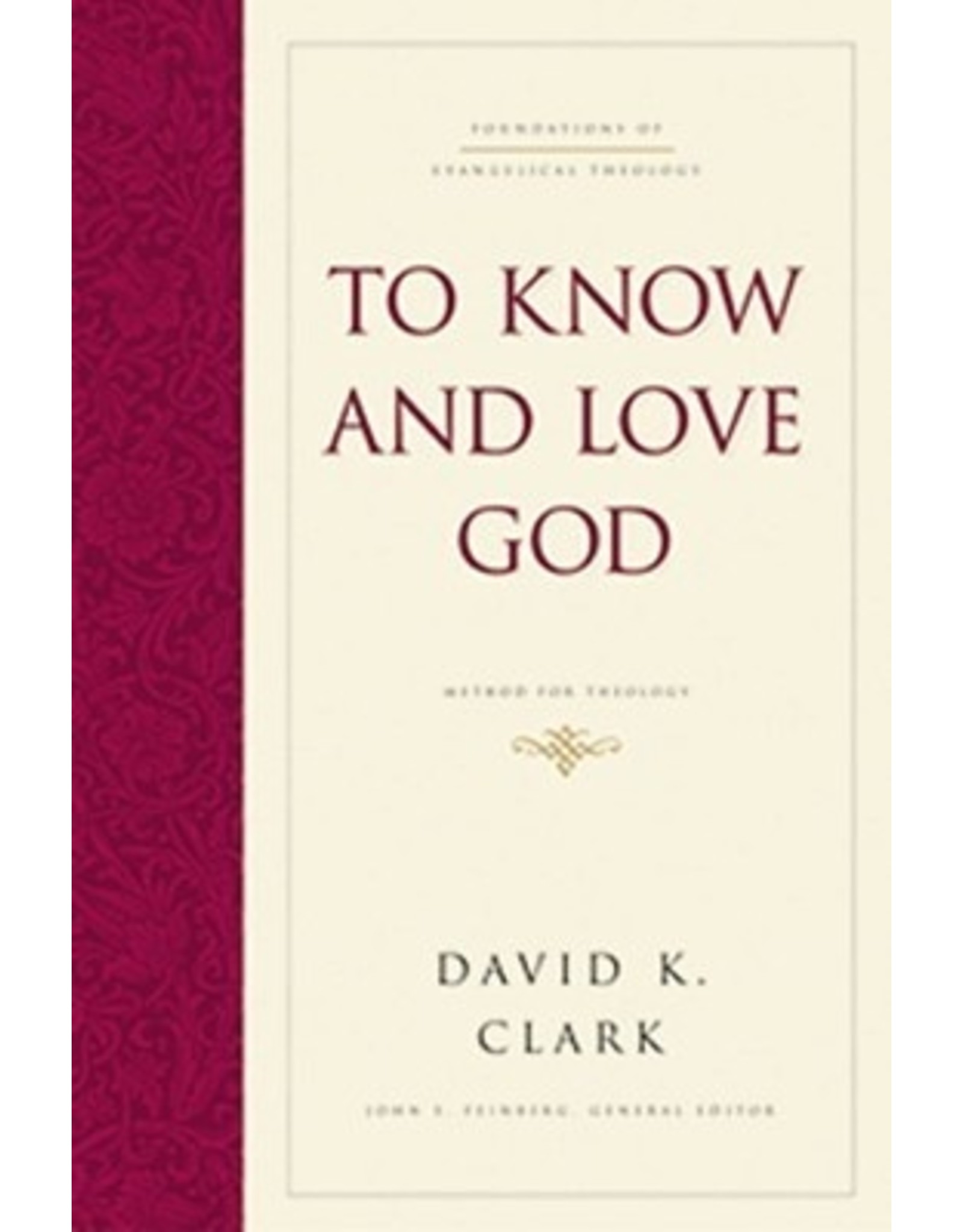 David K Clark To Know and Love God: Method for Theology