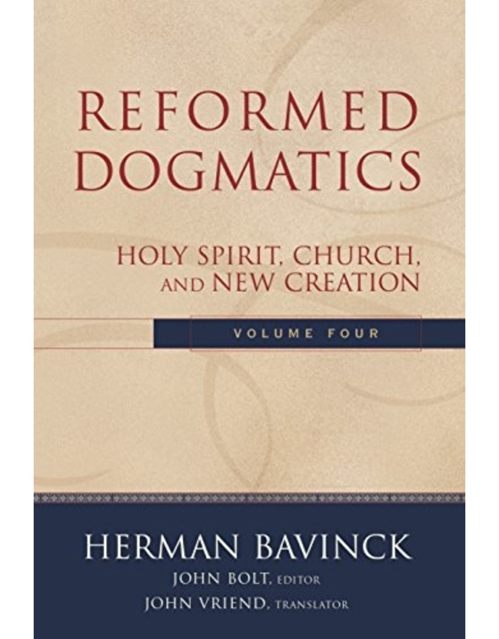 Herman Bavinck Reformed Dogmatics, Vol 4 - Holy Spirit, Church and New Creation