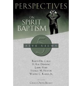 Larry Hart, Stanley Horton, Walter C. Kaiser, Jr, Ralph Del Colle & H. Ray Dunning Perspectives on Spirit Baptism