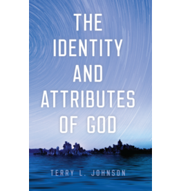 Terry L Johnson The Identity and Attributes of God