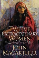 John MacArthur Twelve Extraordinary Women