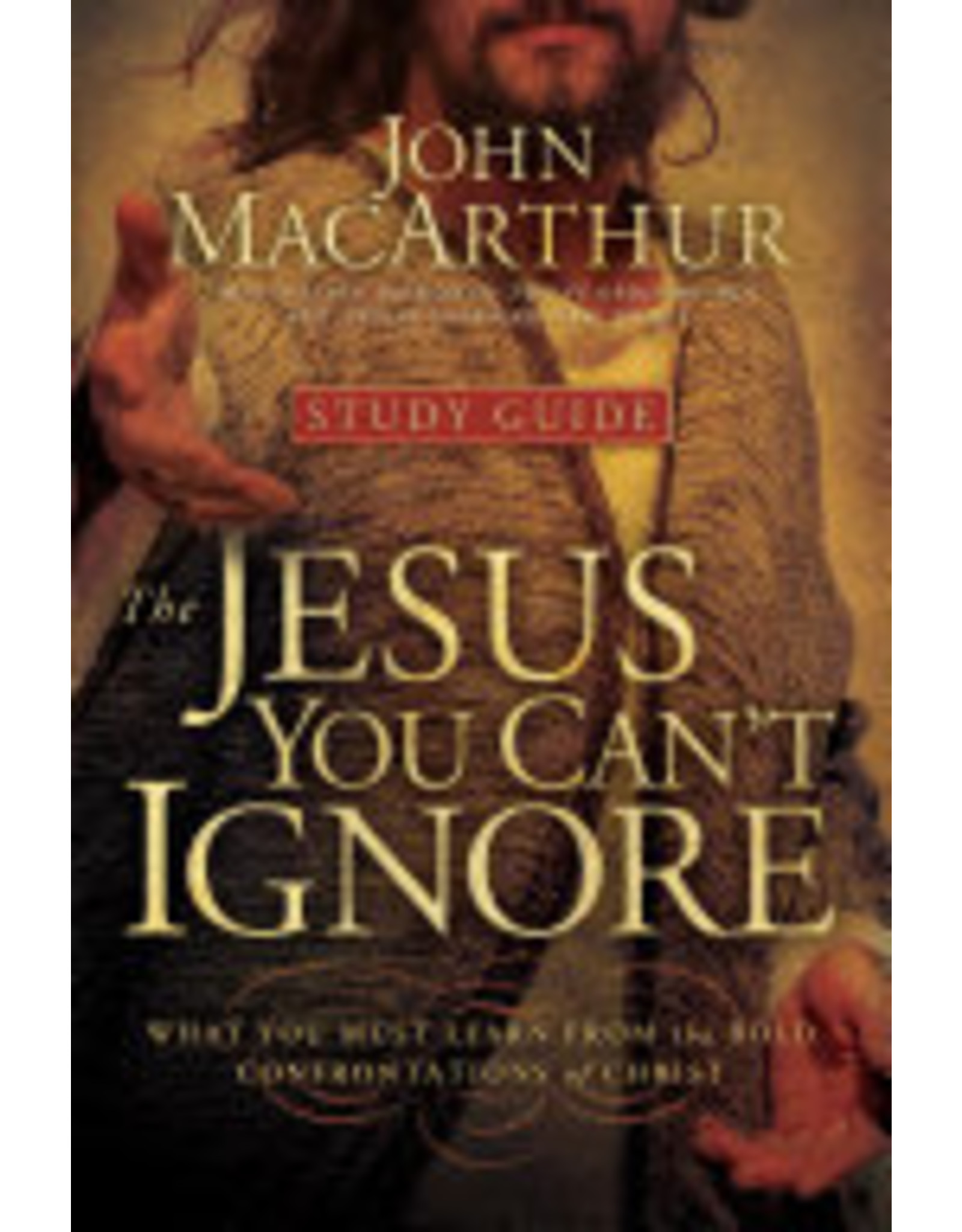 John MacArthur The Jesus You Can't Ignore