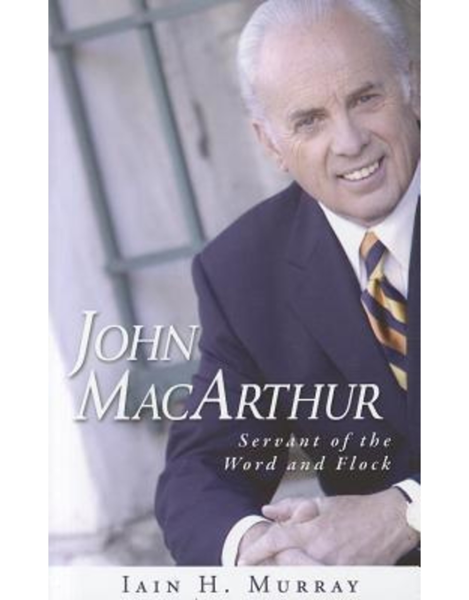 Murray John MacArthur Servant of the Word and Flock