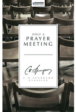 Charles H Spurgeon Only A Prayer Meeting