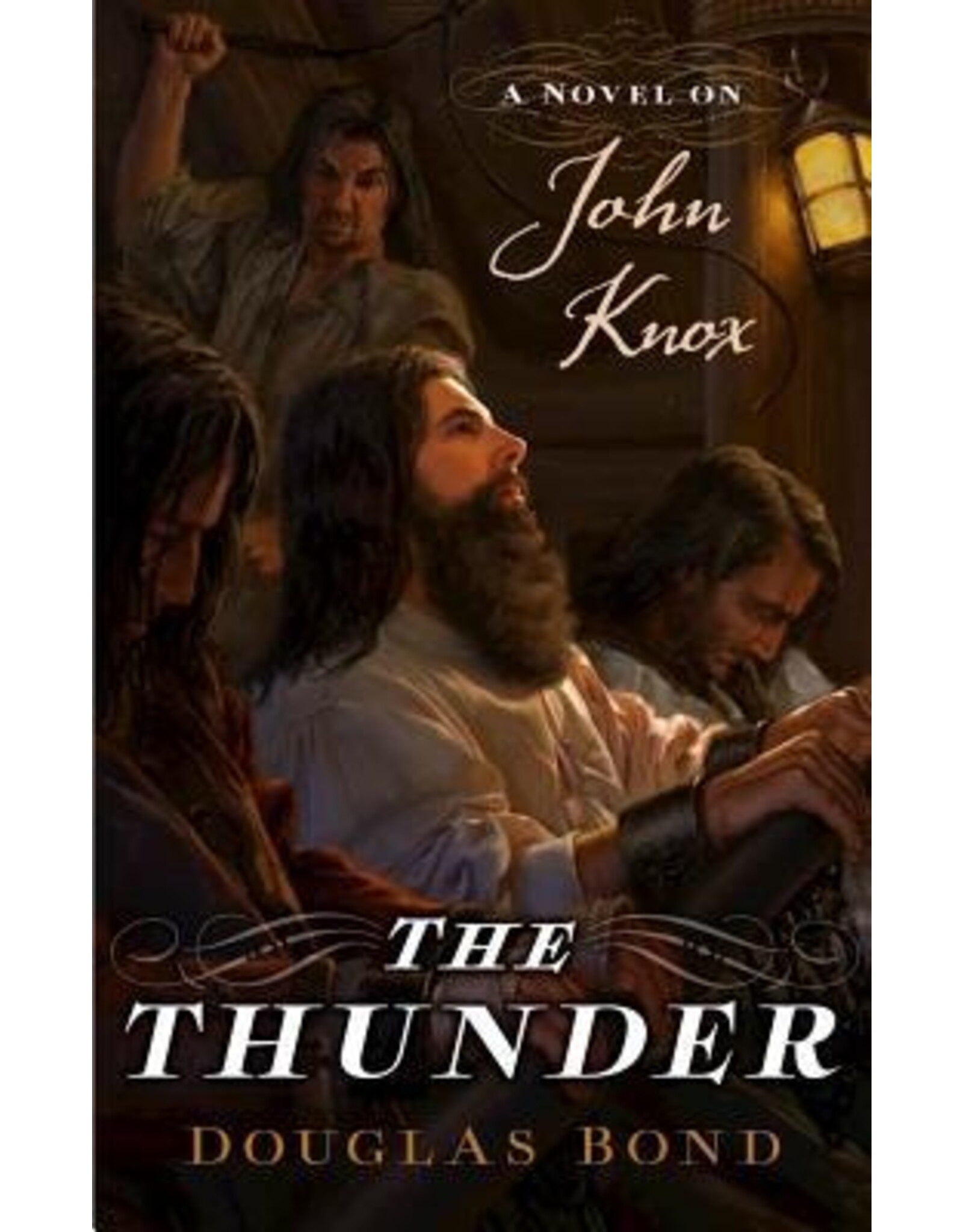 Douglas Bond Thunder, The: A Novel on John Knox
