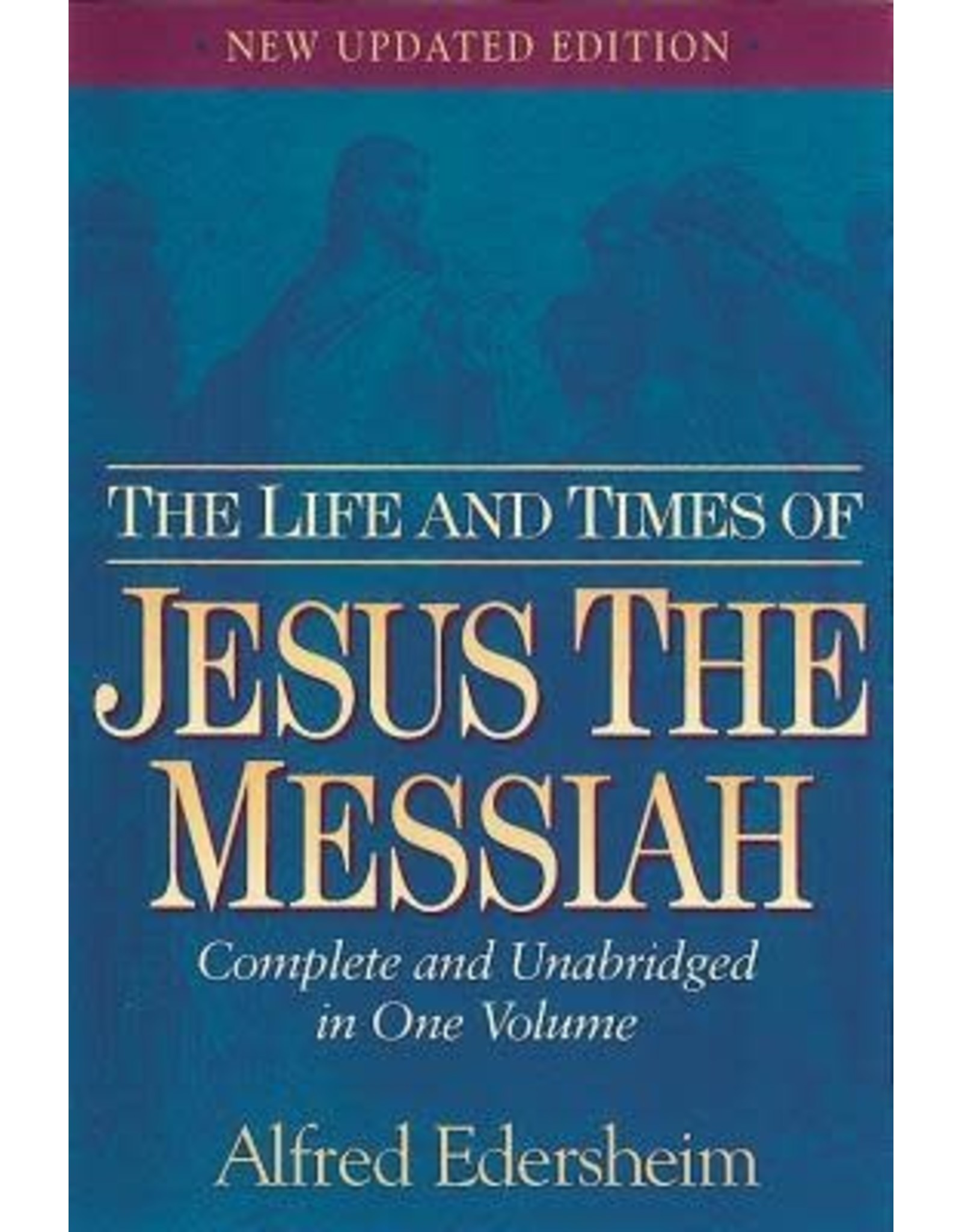 Alfred Edersheim Life and Times of Jesus the Messiah