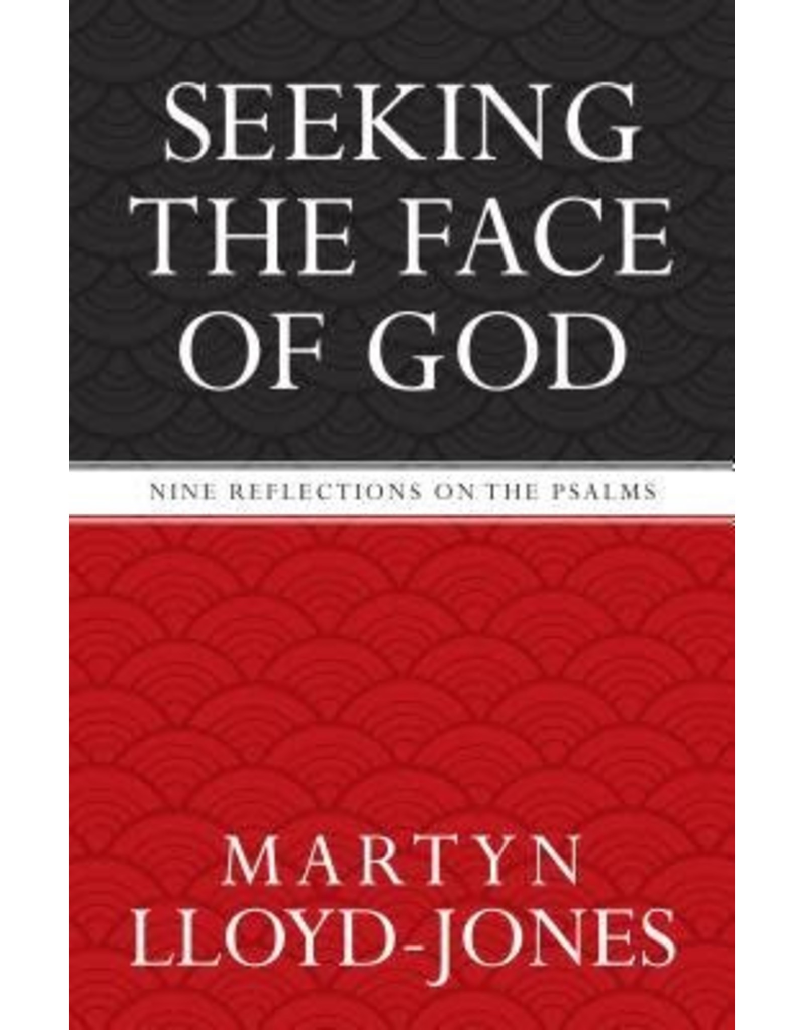 David Martyn Lloyd-Jones Seeking the Face of God