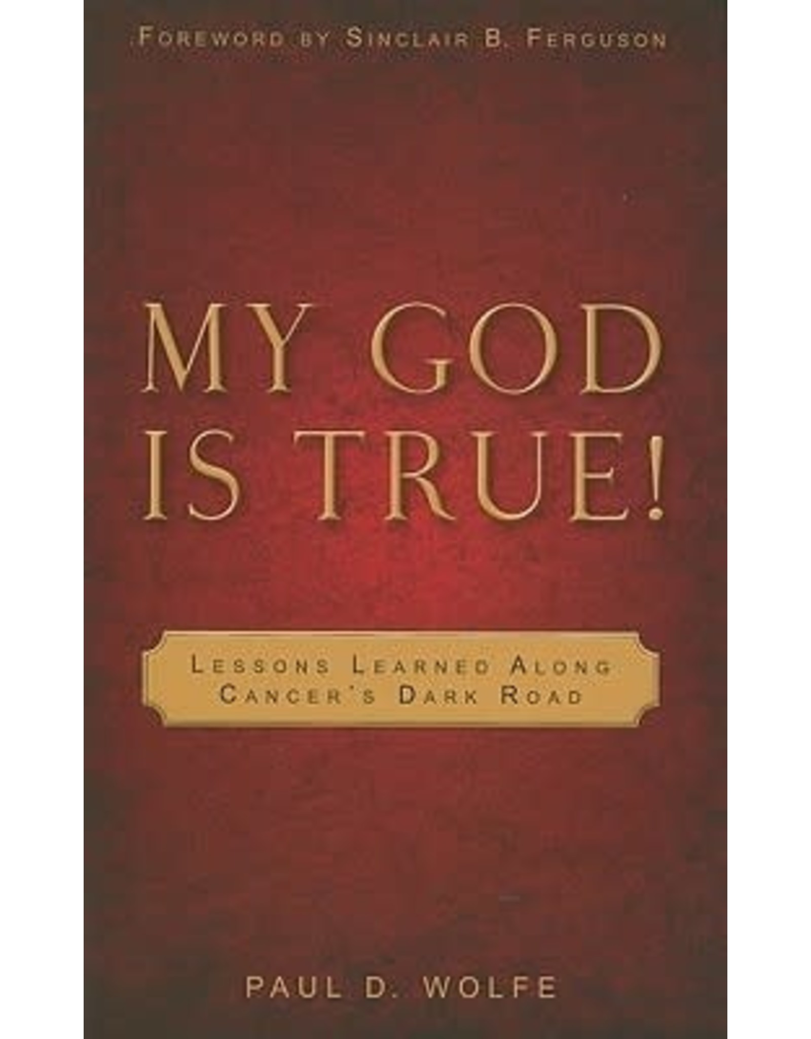 Paul D Wolfe My God Is True