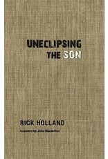 Rick Holland Uneclipsing The Son
