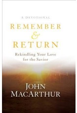 John MacArthur Remember and Return: Rekindling Your Love for the Savior-A Devotional