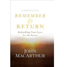 John MacArthur Remember and Return: Rekindling Your Love for the Savior-A Devotional