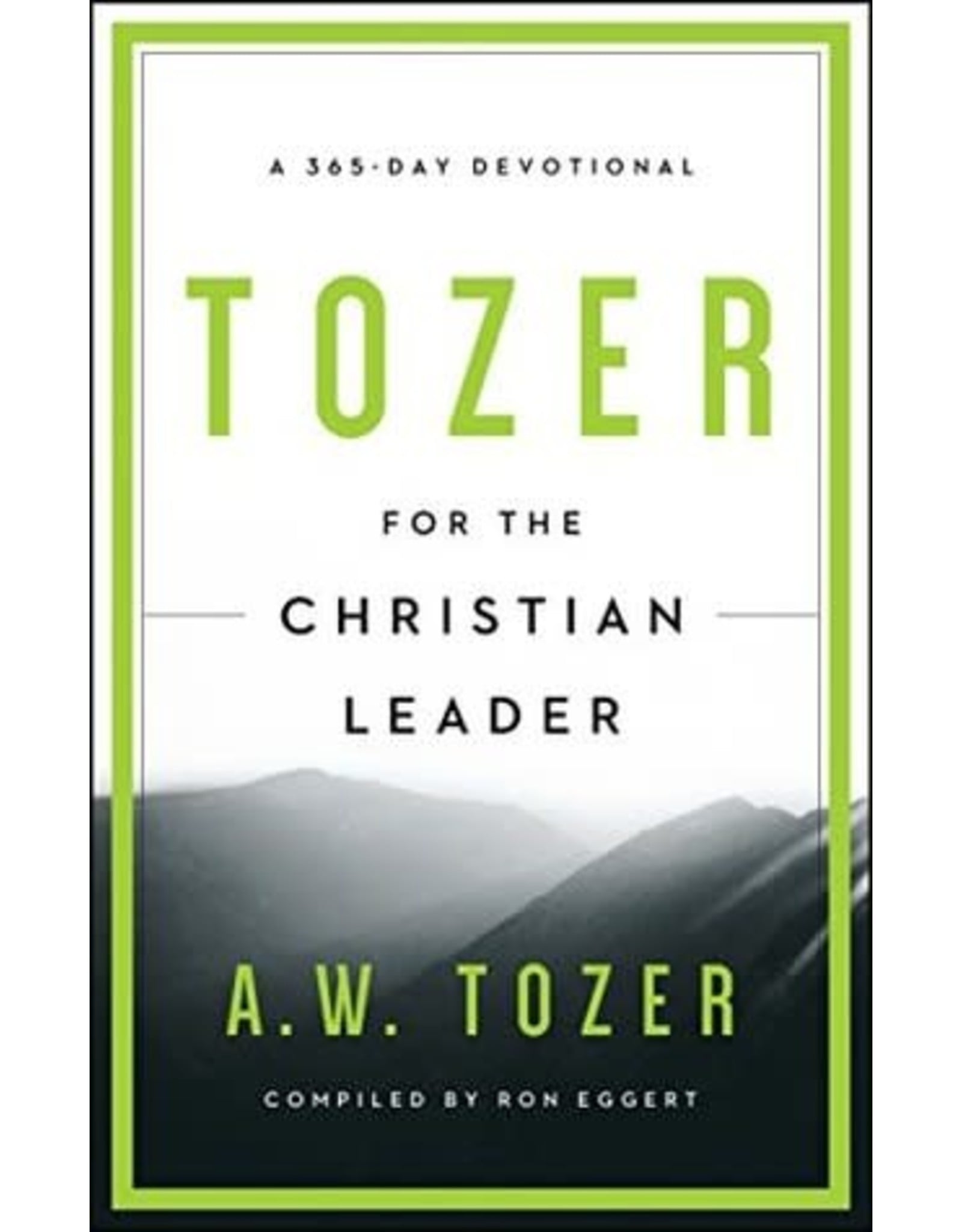 A W Tozer Tozer For the Christian Leader