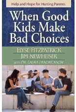 Elyse Fitzpatrick, James Newheiser, & Laura Hendrickson When Good Kids Make Bad Choices: Help and Hope for Hurting Parents